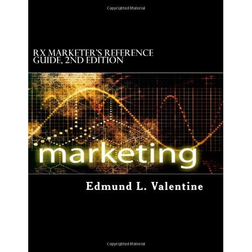 Rx Marketer's Reference Guide: 2nd Edition Mr. Edmund L. Valentine