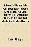 Album Publi Par Sub Pop: Incesticide, Bleach, Give Up, Sub Pop 200, Sub Pop 100, Screaming Life]fopp, Oh, Inverted World, Chutes Too Narrow-