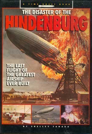 The Disaster of the Hindenburg: The Last Flight of the Greatest Airship Ever Built (Time Quest Book)