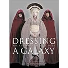 Dressing a Galaxy: The Costumes of Star Wars by Trish Biggar, George Lucas, Natalie Portman, and Rick McCallum