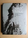 The magic image : the genius of photography from 1839 to the present day