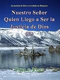 La justicia de Dios es revelada en Romanos - Nuestro Señor Quien Llego a Ser la Justicia de Dios (II)