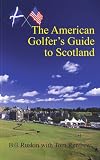 The American Golfers Guide to Scotland