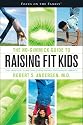 The No-Gimmick Guide to Raising Fit Kids: The Parents' Plan for Overcoming Childhood Obesity (Focus on the Family Book)