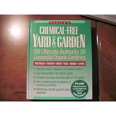 Chemical-Free Yard & Garden: The Ultimate Authority on Successful Organic Gardening