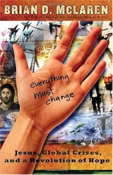 everything must change: jesus. global crises. and a revolution of hope - brian d. mclaren