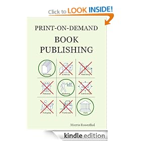Print-on-Demand Book Publishing: A New Approach To Printing And Marketing Books For Publishers And Self-Publishing Authors