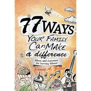 77 Ways Your Family Can Make a Difference: Ideas and Activities for Serving Others