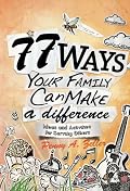 77 Ways Your Family Can Make a Difference: Ideas and Activities for Serving Others