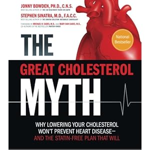The Great Cholesterol Myth: Why Lowering Your Cholesterol Won't Prevent Heart Disease-and the Statin-Free Plan That Will