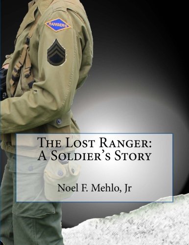 By Mr Noel Frederick Mehlo Jr The Lost Ranger: A Soldier's Story [Paperback]