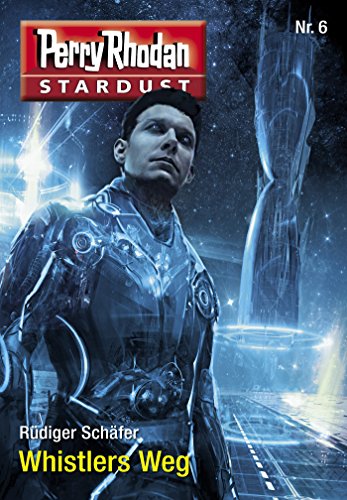 Stardust 6: Whistlers Weg: Perry Rhodan Miniserie (Perry Rhodan-Stardust) (German Edition)