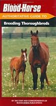 The Blood-Horse Authoritative Guide to Breeding Thoroughbreds