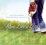 Run Like a Girl: Igniting the Spark for Your Next Great Adventure!