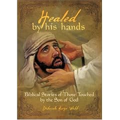 Healed by His Hands: Biblical Stories of Those Touched by the Son of God