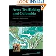 Arms Trafficking and Colombia by R.Kim Cragin