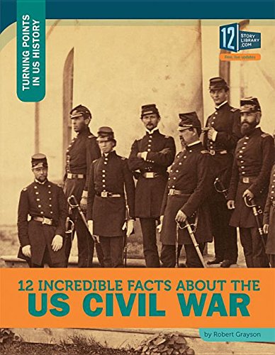 12 Incredible Facts about the Us Civil War (Turning Points in Us History)