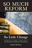 So Much Reform, So Little Change: The Persistence of Failure in Urban Schools