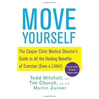 Move Yourself: The Cooper Clinic Medical Director's Guide to All the Healing Benefits of Exercise (Even a Little)