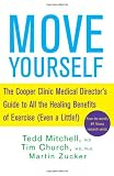 Move Yourself: The Cooper Clinic Medical Directors Guide to All the Healing Benefits of Exercise (Even a Little!)