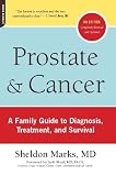Prostate And Cancer: A Family Guide To Diagnosis, Treatment And Survival (3rd Edition)
