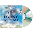 DYING TO BE ME Audiobook {Dying To Be Me Audio CD}: My Journey from Cancer, to Near Death, to True Healing [Audiobook, CD, Unabridged] by Anita Moorjani