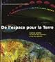 De l'espace pour la Terre : L'oeil du satellite au service des hommes et de leur plan�te
