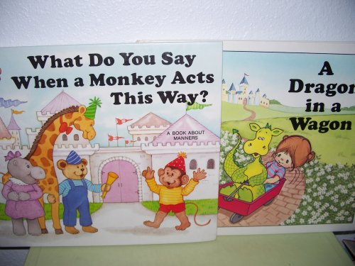 A Dragon in a Wagon and What Do You Say When a Monkey Acts This Way? (Two Child's World Books)