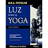 Luz sobre el yoga: La guia clasica del yoga, por el maestro mas renombrado del mundo (Spanish Edition)