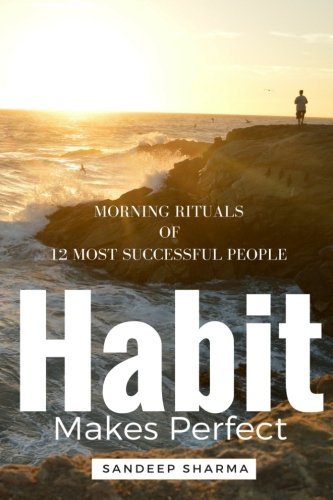 Habit Makes Perfect: Morning Rituals of 12 Most Successful People