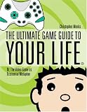 The Ultimate Game Guide To Your Life: Or, The Video Game As Existential Metaphor