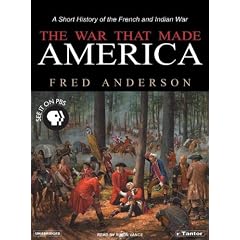 The War That Made America: A Short History of the French and Indian War