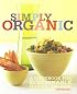 Simply Organic: A Cookbook for Sustainable, Seasonal, and Local Ingredients