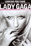 Lady Gaga : looking for fame : the life of a pop princess