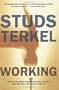Working: People Talk About What They Do All Day And How They Feel About What They Do
