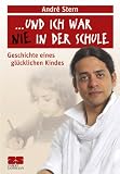 "...und ich war nie in der Schule": Geschichte eines gl&uuml;cklichen Kindes - Andr&eacute; Stern