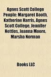 Agnes Scott College People: Margaret Booth, Katherine Harris, Agnes Scott College, Jennifer Nettles, Joanna Moore, Marsha Norman