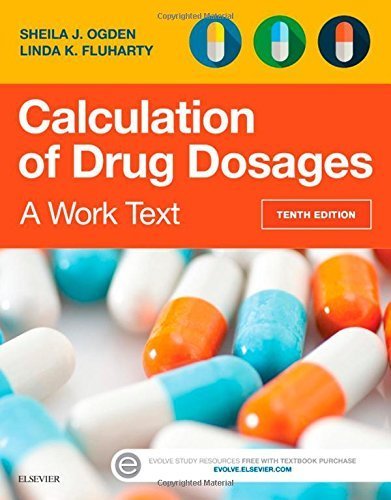 Calculation of Drug Dosages: A Work Text, 10e 10th Edition by Ogden RN MSN, Sheila J., Fluharty RN MSN, Linda (2015) Paperback