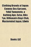 Clothing Brands of Japan: Comme Des Garons, Yohji Yamamoto, a Bathing Ape, Evisu, Kiks Tyo, Billionaire Boys Club, MasterMind Japan, Edwin