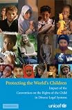 Protecting the World's Children: Impact of the Convention on the Rights of the Child in Diverse Legal Systems Protecting the World's Children: Impact of the Convention on the Rights of the Child in Diverse Legal Systems