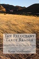 The Reluctant Tarot Reader: Adventures in the Gypsy Trade The Reluctant Tarot Reader: Adventures in the Gypsy Trade
