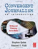 Convergent Journalism an Introduction: Writing and Producing Across Media