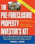 The Pre-Foreclosure Property Investor's Kit: How to Make Money Buying Distressed Real Estate -- Before the Public Auction