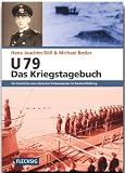 Produkt-Bild: U 79 - Das Kriegstagebuch: Die Geschichte eines deutschen Unterseebootes im Zweiten Weltkrieg