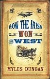 Cover of How the Irish Won the West by Myles Dungan 1905494602
