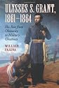 Ulysses S Grant, 1861-1864: His Rise from Obscurity to Military Greatness