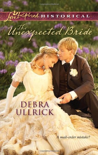 The Unexpected Bride (Love Inspired Historical), by Debra Ullrick