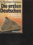 Produkt-Bild: Fischer Fabian die ersten Deutschen der Bericht &uuml;ber das r&auml;tselhafte Volk der Germanen Droemer Knaur 1976, 384 Seiten, bebildert
