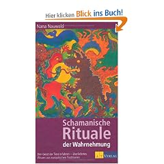 Schamanische Rituale der Wahrnehmung: Den Geist der Tiere erfahren - �berliefertes Wissen aus europ�ischen Traditionen