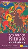 Schamanische Rituale der Wahrnehmung: Den Geist der Tiere erfahren - &uuml;berliefertes Wissen aus europ&auml;ischen Traditionen - Nana Nauwald